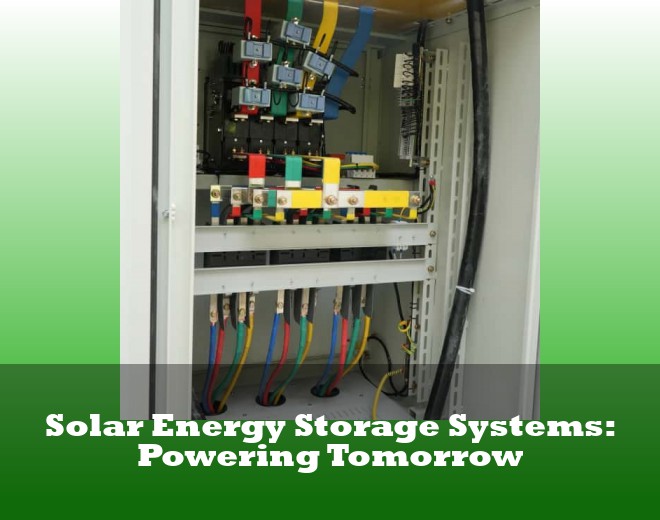 Solar Energy Storage Systems: Powering Tomorrow